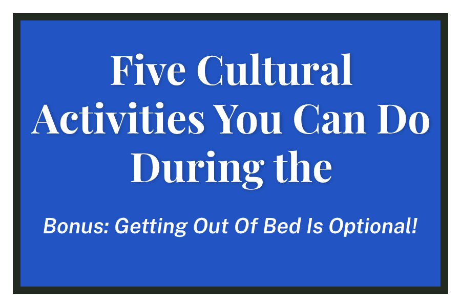 Five Cultural Activities You Can Do During the Quarantine