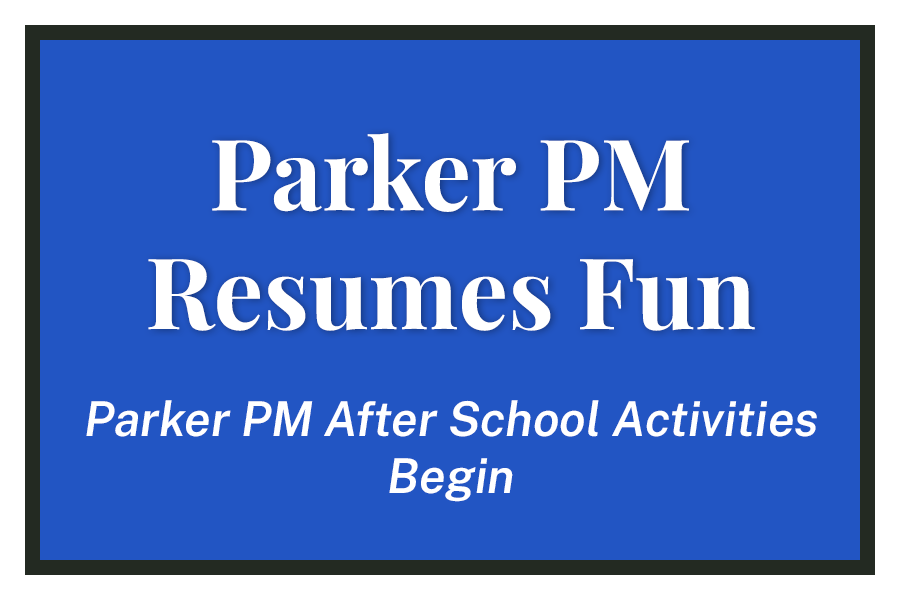 Parker PM Resumes Fun — Parker PM After School Activities Begin. Graphic by Jacob Boxerman.