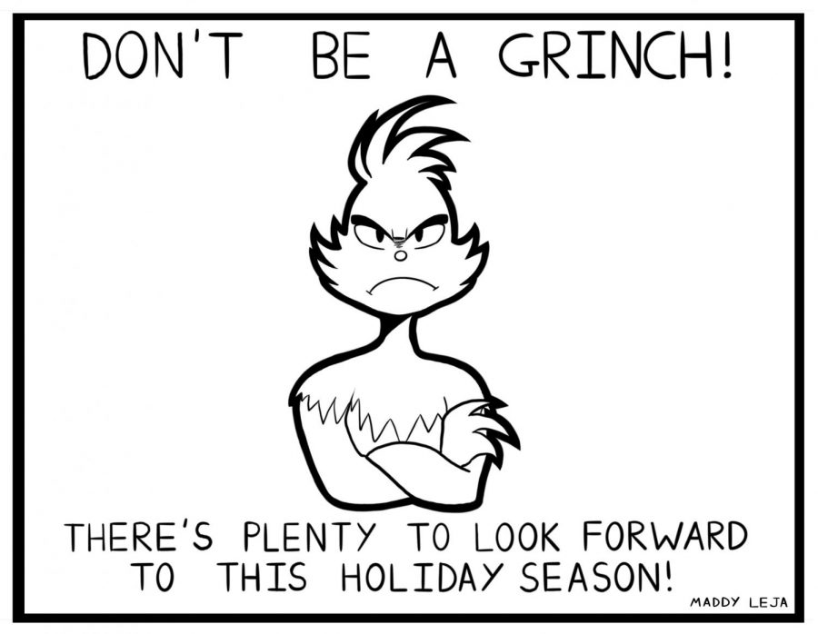  Dont be a grinch!! Theres plenty to look forward to this holiday season! Comic by Maddy Leja.