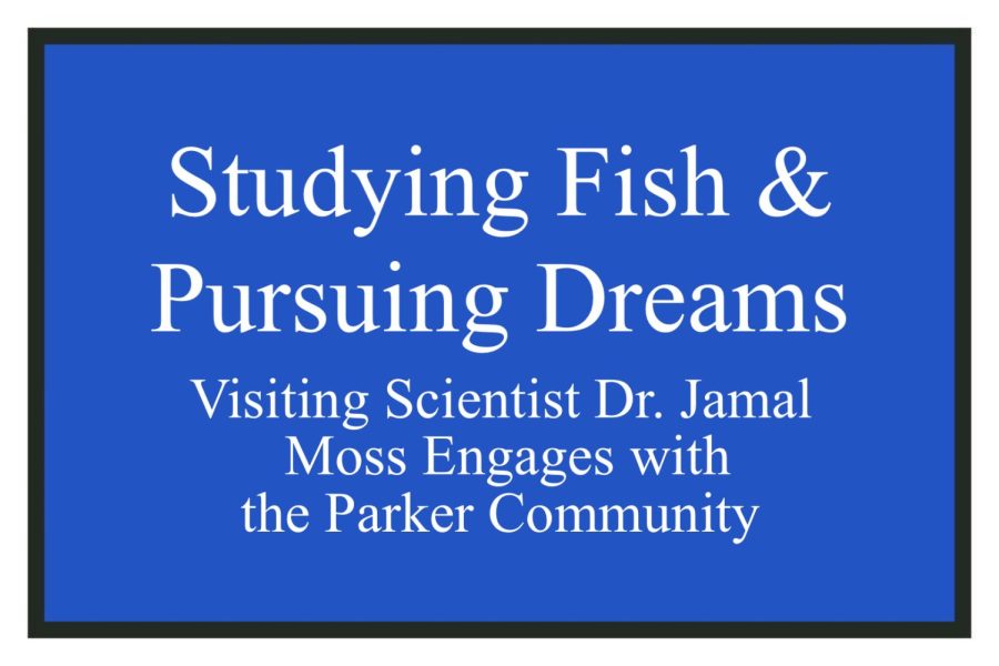 Studying+Fish+%26+Pursuing+Dreams+-+Visiting+Scientist+Dr.+Jamal+Moss+Engages+with+the+Parker+Community%0A
