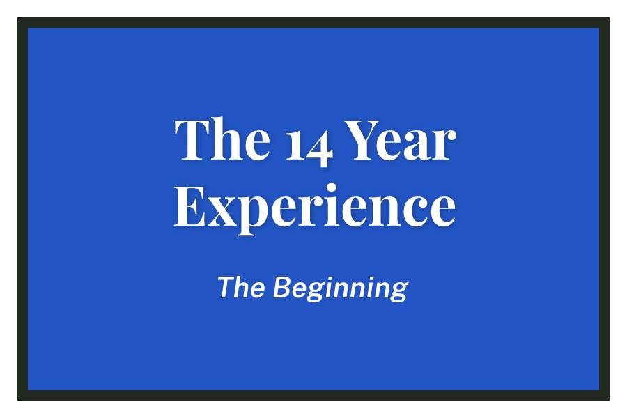 The 14 Year Experience