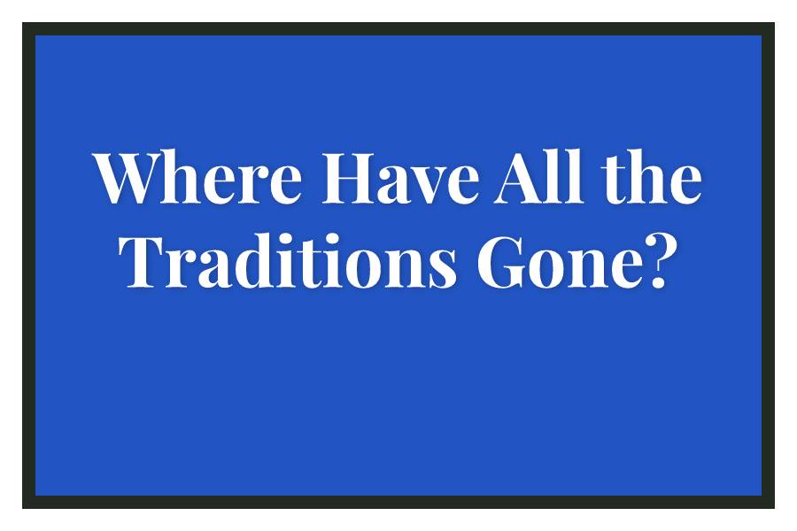 Where Have All the Traditions Gone?