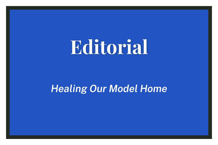 Healing Our Model Home – Editorial, Issue 5 – Volume CXII