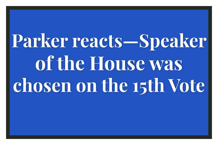 Parker reacts—Speaker of the House was chosen on the 15th Vote