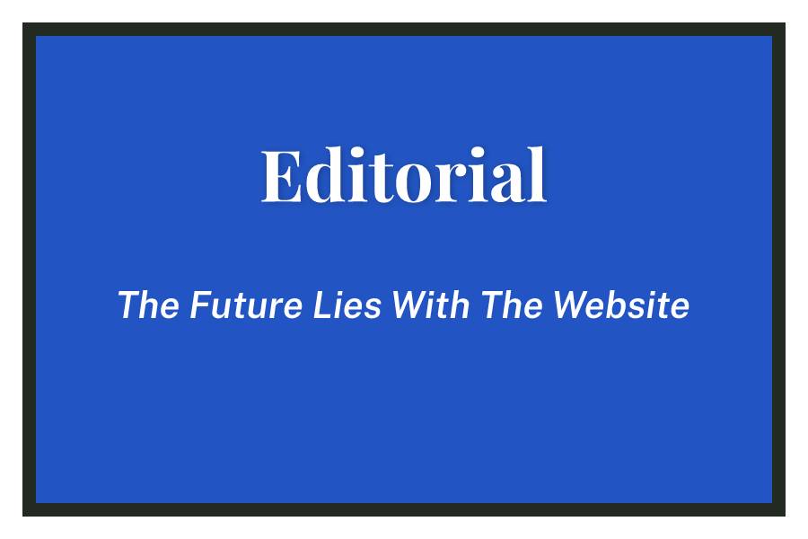 The Future Lies With The Website – Editorial, Issue 6 – Volume CXII