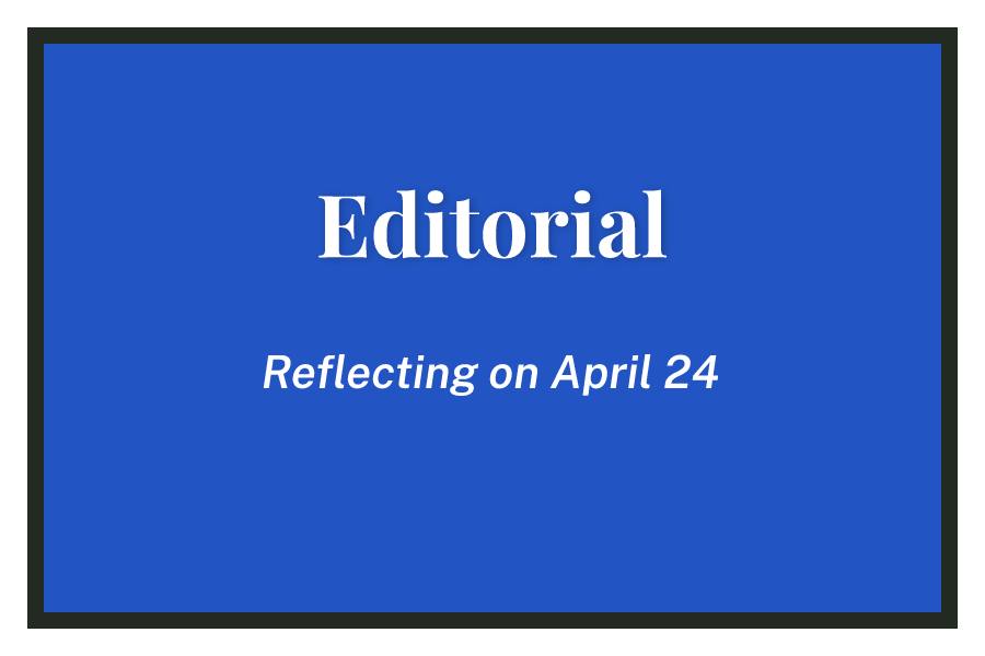 Reflecting+on+April+24+%E2%80%93+Editorial%2C+Issue+10+%E2%80%93+Volume+CXII