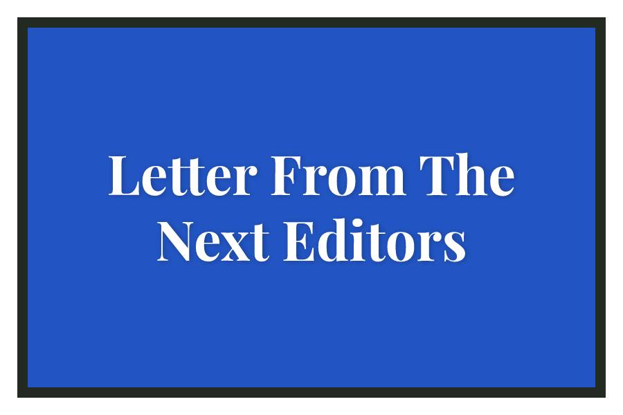 Letter From The Next Editors