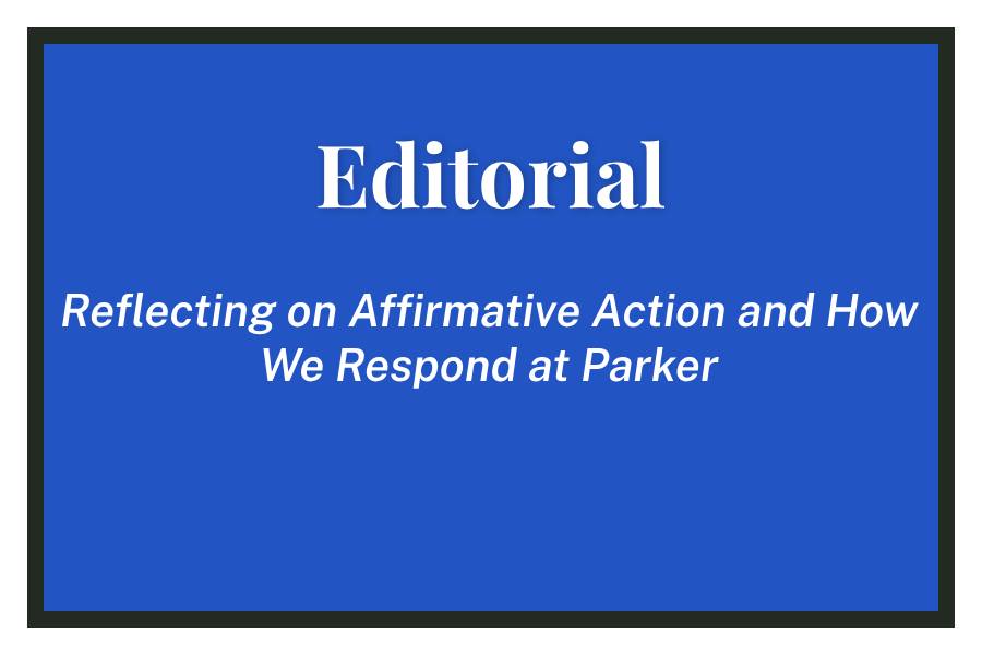Reflecting+on+Affirmative+Action+and+How+We+Respond+at+Parker-+Editorial%2C+Issue+1-+Volume+CXIII