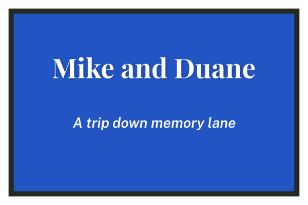 Mike and Duane