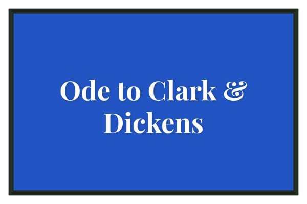 Ode to Clark & Dickens