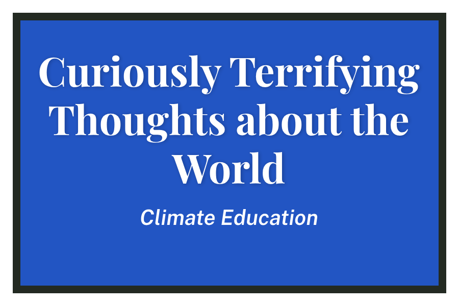 Curiously Terrifying Thoughts about the World