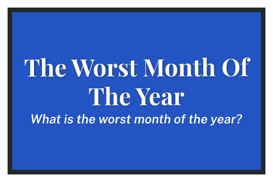 The Worst Month of the Year