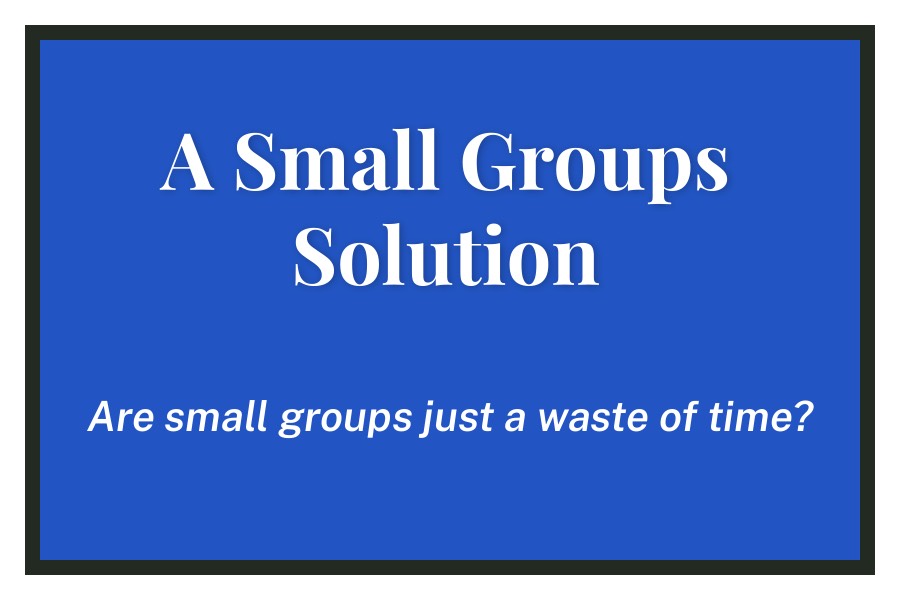 A Small Groups Solution