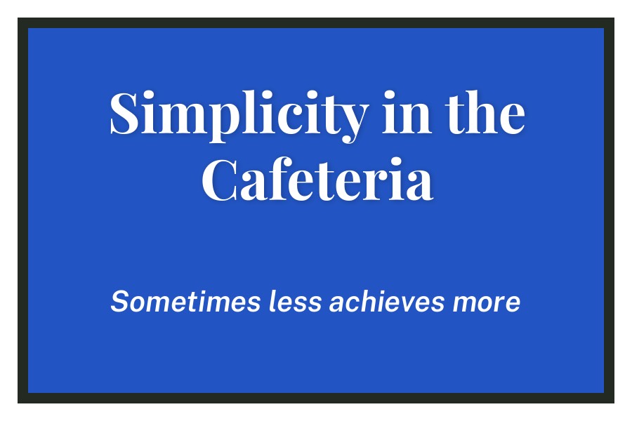 Simplicity in the Cafeteria