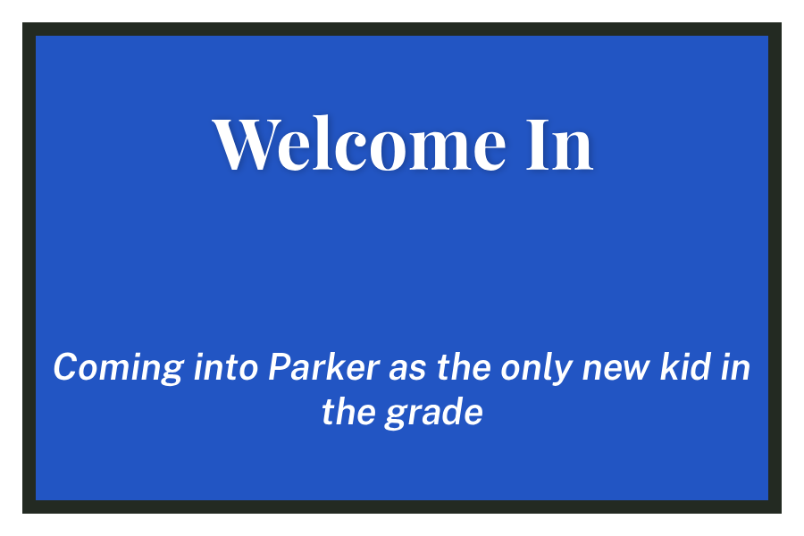 Welcome In: Coming into Parker as the only new kid in my grade