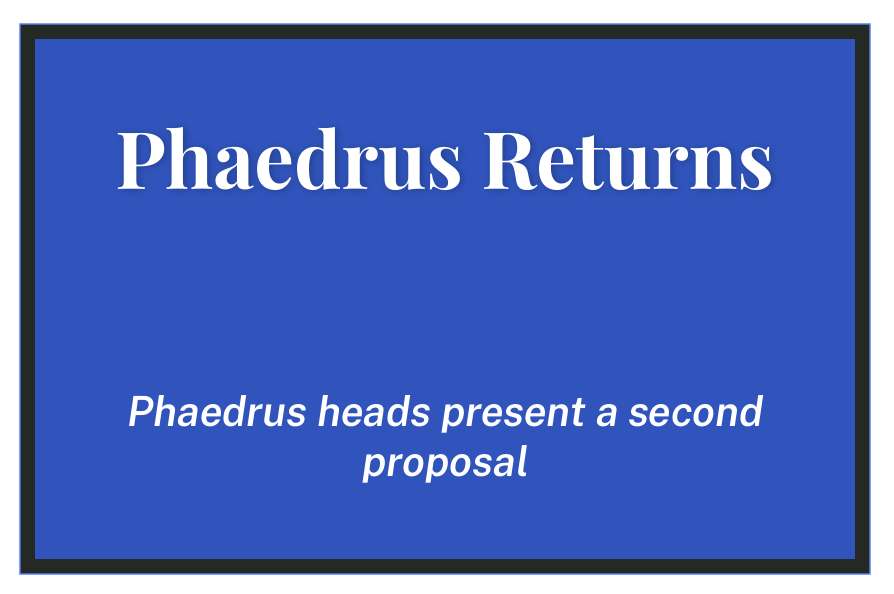 Phaedrus Returns: Phaedrus heads present a second student government proposal