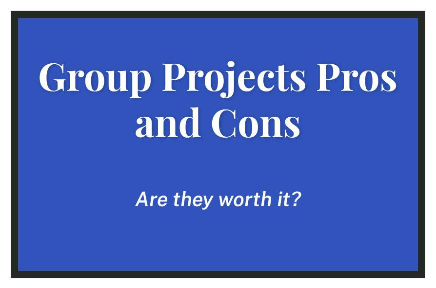 Group Projects Pros and Cons: Are they really worth it?
