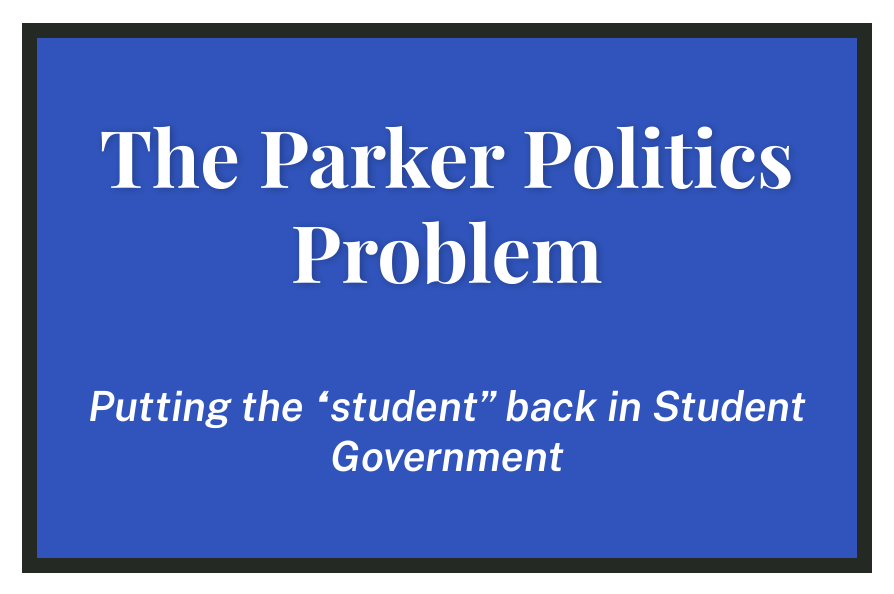 The Parker Politics Problem: Putting the “student” back in Student Government 