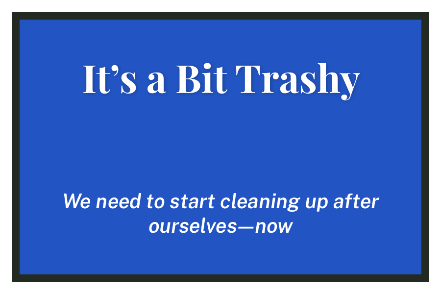 It’s a Bit Trashy