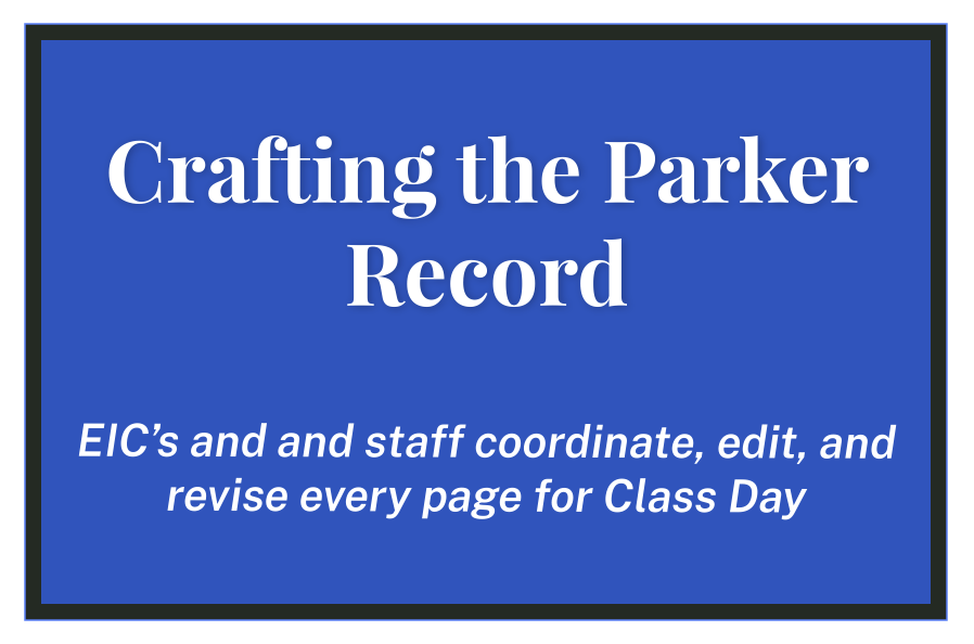 Crafting the Parker Record: EIC’s and and staff coordinate, edit, and revise every page for Class Day
