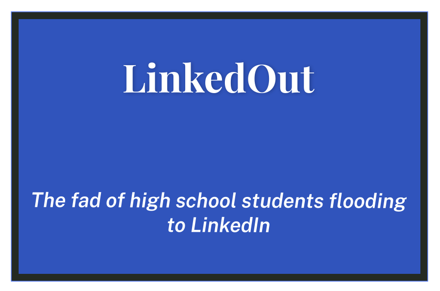 LinkedOut: The fad of high school students flooding to LinkedIn