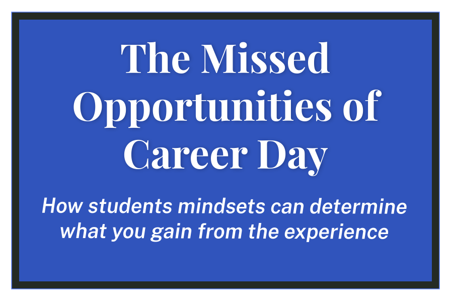 The Missed Opportunities of Career Day: How students mindsets can determine what you gain from the experience 