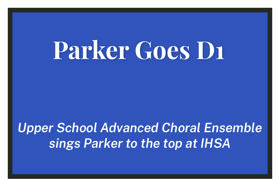 Parker Goes D1: Upper School Advanced Choral Ensemble sings Parker to the top at IHSA