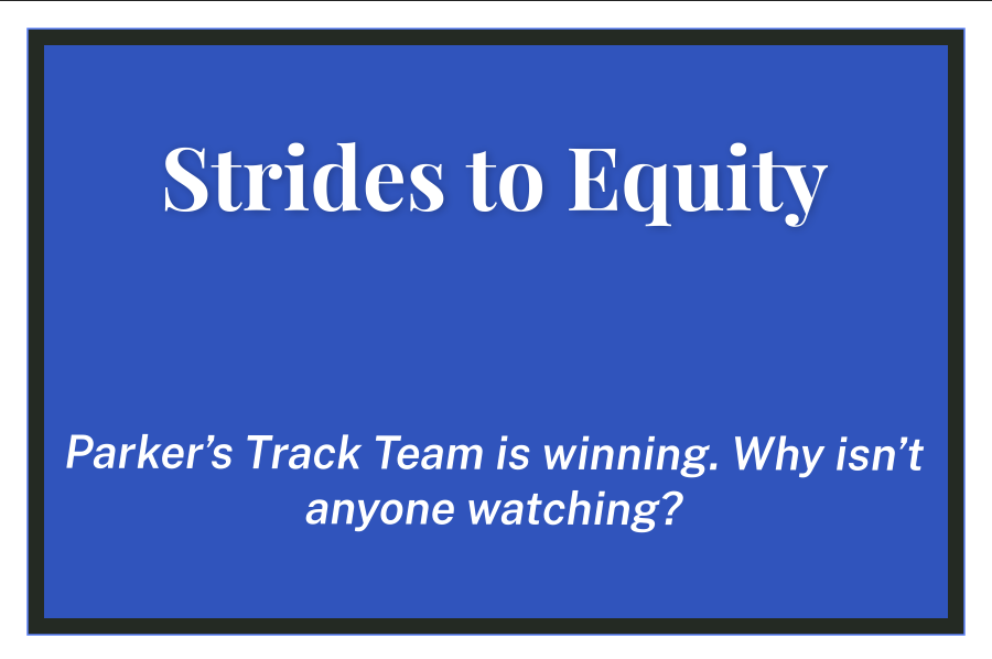 Strides to Equity: Parker’s Track Team is winning. Why isn’t anyone watching?
