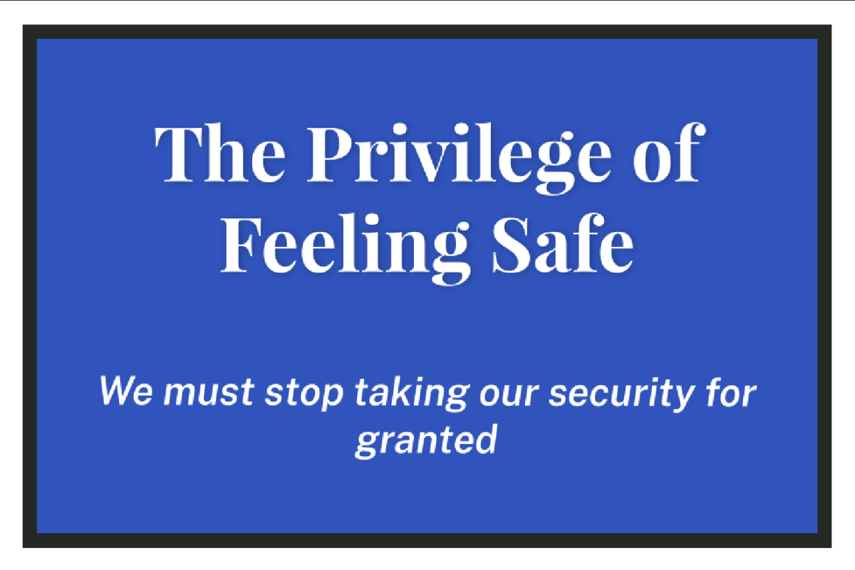 The Privilege of Feeling Safe - We must stop taking our security for granted