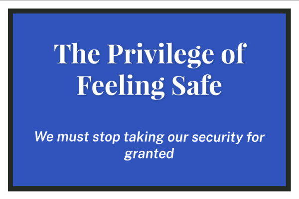The Privilege of Feeling Safe - We must stop taking our security for granted