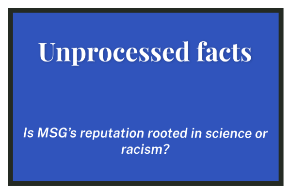 Unprocessed Facts - Is MSG’s reputation rooted in science or racism?